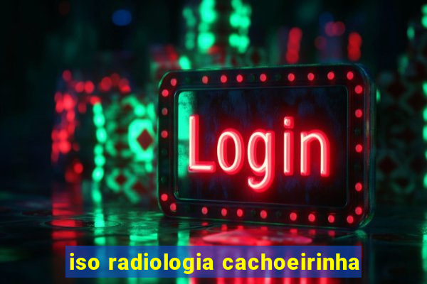 iso radiologia cachoeirinha